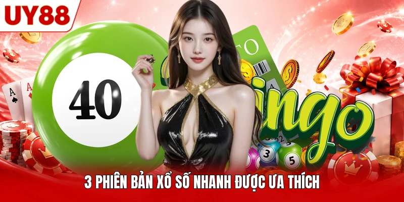 3 phiên bản xổ số nhanh được ưa thích