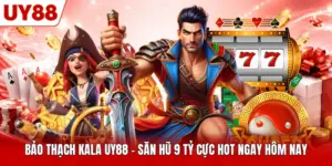 Bảo Thạch Kala UY88 - Săn Hũ 9 Tỷ Cực Hot Ngay Hôm Nay
