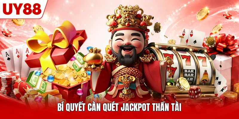 Bí quyết càn quét Jackpot Thần Tài