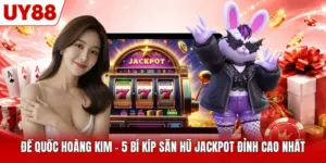 Đế Quốc Hoàng Kim - 5 Bí Kíp Săn Hũ Jackpot Đỉnh Cao Nhất