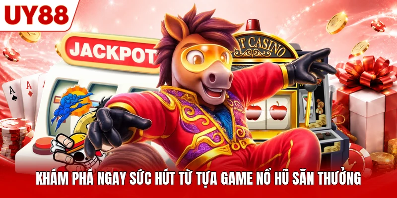 Khám phá ngay sức hút từ tựa game nổ hũ săn thưởng