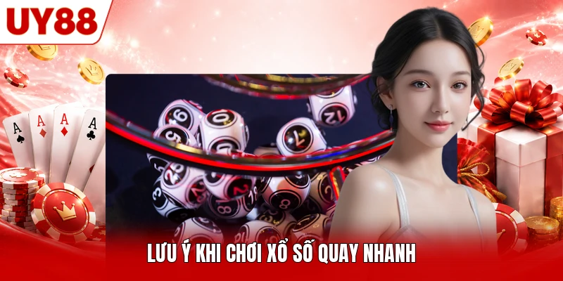 Lưu ý khi chơi xổ số quay nhanh