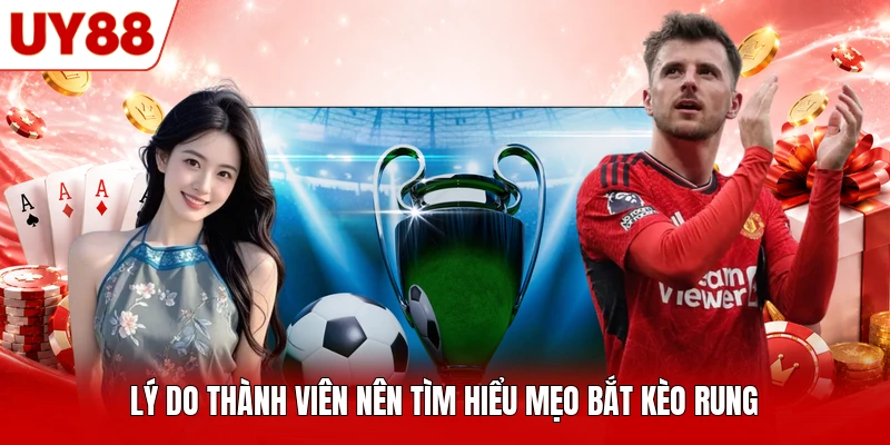 Lý do thành viên nên tìm hiểu mẹo bắt kèo rung