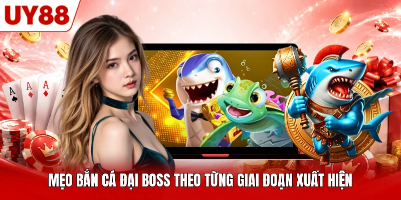 Mẹo bắn cá đại boss theo từng giai đoạn xuất hiện Mẹo bắn cá đại boss theo từng giai đoạn xuất hiện