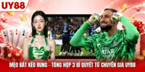 Mẹo Bắt Kèo Rung - Tổng Hợp 3 Bí Quyết Từ Chuyên Gia UY88