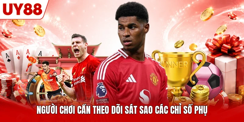 Người chơi cần theo dõi sát sao các chỉ số phụ