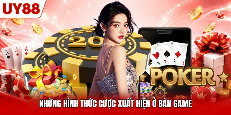 Những hình thức cược xuất hiện ở bàn game