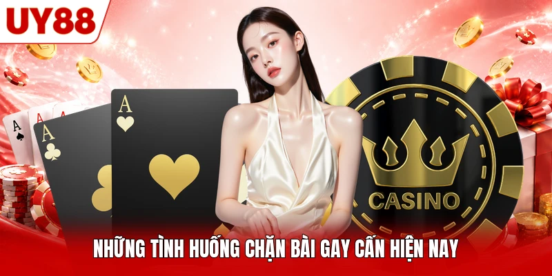 Những tình huống chặn bài gay cấn hiện nay Những tình huống chặn bài gay cấn hiện nay