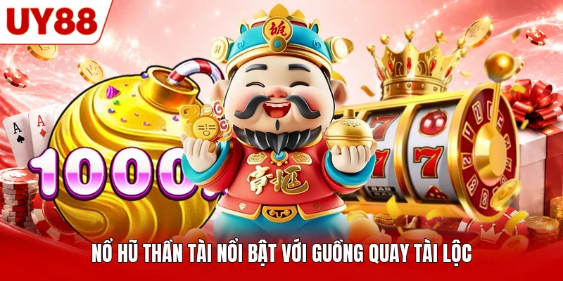 Nổ Hũ Thần Tài nổi bật với guồng quay tài lộc