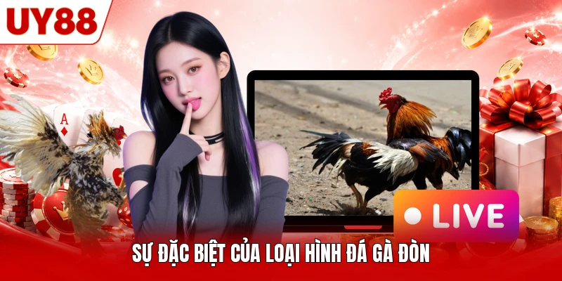Sự đặc biệt của loại hình đá gà đòn Sự đặc biệt của loại hình đá gà đòn