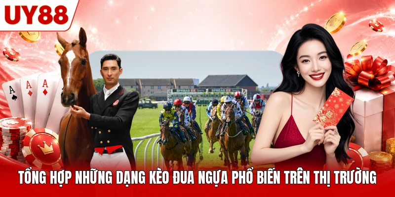 Tổng hợp những dạng kèo đua ngựa phổ biến trên thị trường