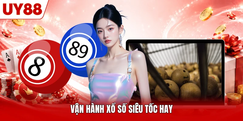 Vận hành xổ số siêu tốc hay