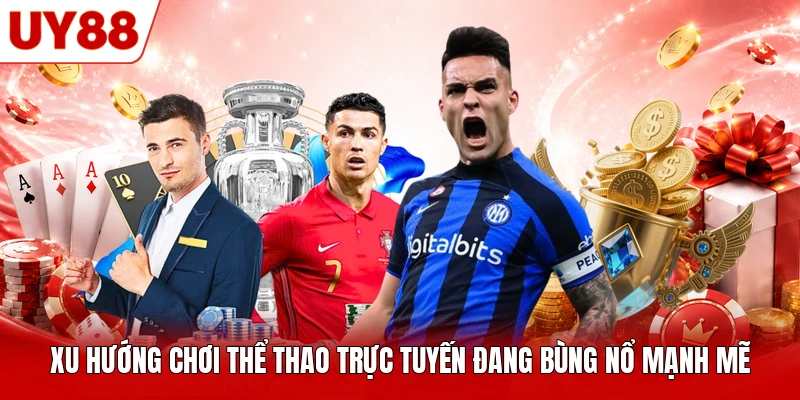 Xu hướng chơi thể thao trực tuyến đang bùng nổ mạnh mẽ Xu hướng chơi thể thao trực tuyến đang bùng nổ mạnh mẽ